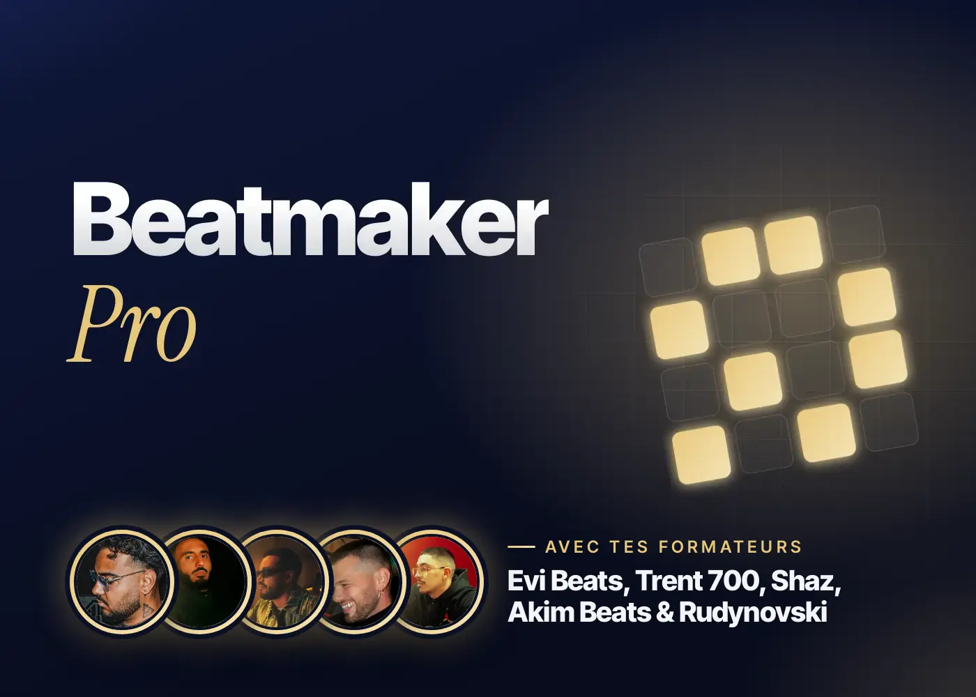 Formation Beatmaker Pro avec Evi Beats, Trent 700, Shaz, Akim Beats et Rudynovski